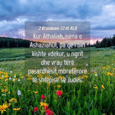 Picture 04 - 2 Kronikave 22:10 ALB - Kur Athaliah, nëna e Ashaziahut, pa që i biri - Bible Verse Picture