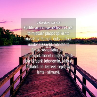 Picture 04 - 2 Kronikave 22:6 ALB - Kështu ai u kthye në Jezreel për të mjekuar - Bible Verse Picture