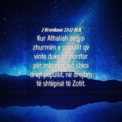 Picture 04 - 2 Kronikave 23:12 ALB - Kur Athaliah dëgjoi zhurmën e popullit që - Bible Verse Picture