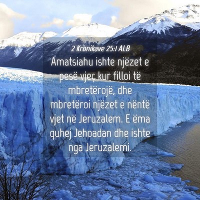 Picture 04 - 2 Kronikave 25:1 ALB - Amatsiahu ishte njëzet e pesë vjeç kur filloi - Bible Verse Picture