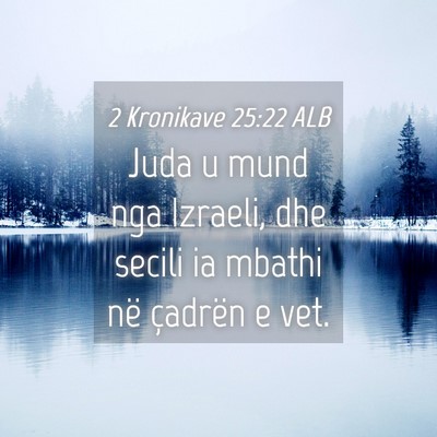 Picture 04 - 2 Kronikave 25:22 ALB - Juda u mund nga Izraeli, dhe secili ia mbathi në - Bible Verse Picture