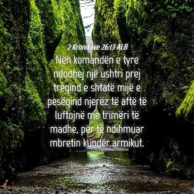 Picture 04 - 2 Kronikave 26:13 ALB - Nën komandën e tyre ndodhej një ushtri prej - Bible Verse Picture