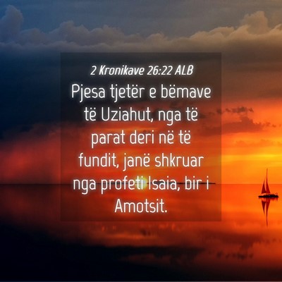 Picture 04 - 2 Kronikave 26:22 ALB - Pjesa tjetër e bëmave të Uziahut, nga të - Bible Verse Picture