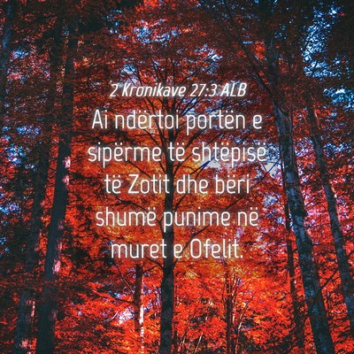 Picture 04 - 2 Kronikave 27:3 ALB - Ai ndërtoi portën e sipërme të shtëpisë të - Bible Verse Picture