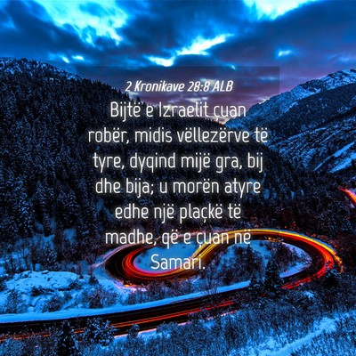 Picture 04 - 2 Kronikave 28:8 ALB - Bijtë e Izraelit çuan robër, midis - Bible Verse Picture