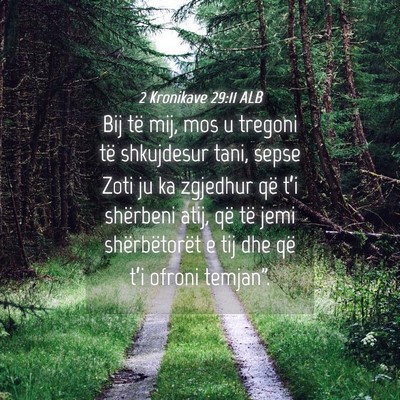 Picture 04 - 2 Kronikave 29:11 ALB - Bij të mij, mos u tregoni të shkujdesur tani, - Bible Verse Picture