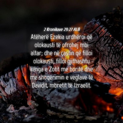 Picture 04 - 2 Kronikave 29:27 ALB - Atëherë Ezekia urdhëroi që olokausti të - Bible Verse Picture