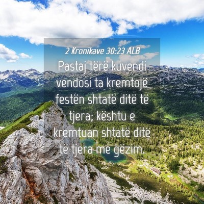 Picture 04 - 2 Kronikave 30:23 ALB - Pastaj tërë kuvendi vendosi ta kremtojë - Bible Verse Picture