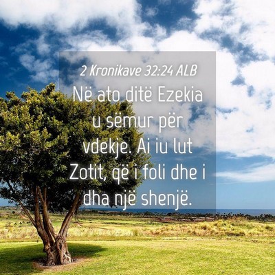 Picture 04 - 2 Kronikave 32:24 ALB - Në ato ditë Ezekia u sëmur për vdekje. Ai iu - Bible Verse Picture