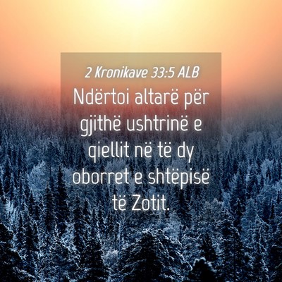 Picture 04 - 2 Kronikave 33:5 ALB - Ndërtoi altarë për gjithë ushtrinë e qiellit - Bible Verse Picture