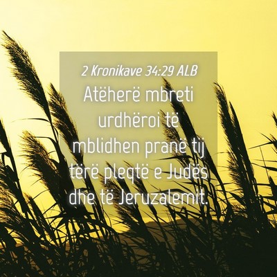 Picture 04 - 2 Kronikave 34:29 ALB - Atëherë mbreti urdhëroi të mblidhen pranë - Bible Verse Picture