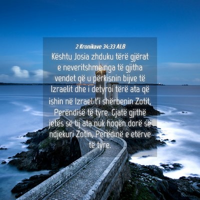 Picture 04 - 2 Kronikave 34:33 ALB - Kështu Josia zhduku tërë gjërat e neveritshme - Bible Verse Picture