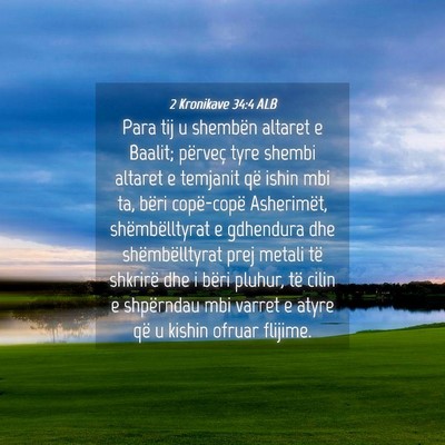 Picture 04 - 2 Kronikave 34:4 ALB - Para tij u shembën altaret e Baalit; përveç - Bible Verse Picture