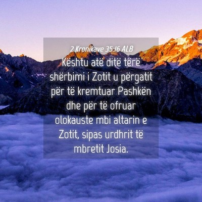 Picture 04 - 2 Kronikave 35:16 ALB - Kështu atë ditë tërë shërbimi i Zotit u - Bible Verse Picture