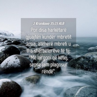 Picture 04 - 2 Kronikave 35:23 ALB - Por disa harkëtarë gjuajtën kundër mbretit - Bible Verse Picture