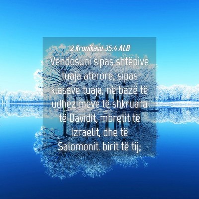 Picture 04 - 2 Kronikave 35:4 ALB - Vendosuni sipas shtëpive tuaja atërore, sipas - Bible Verse Picture