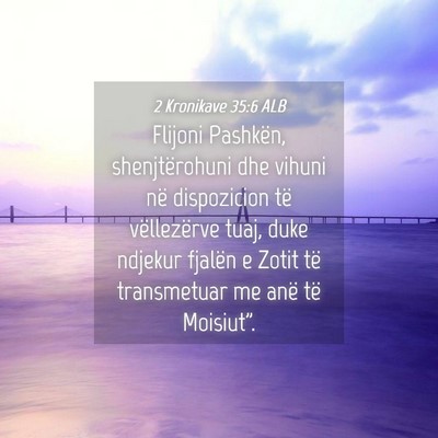 Picture 04 - 2 Kronikave 35:6 ALB - Flijoni Pashkën, shenjtërohuni dhe vihuni në - Bible Verse Picture
