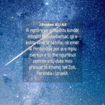 Picture 04 - 2 Kronikave 36:13 ALB - Ai ngriti krye gjithashtu kundër mbretit - Bible Verse Picture