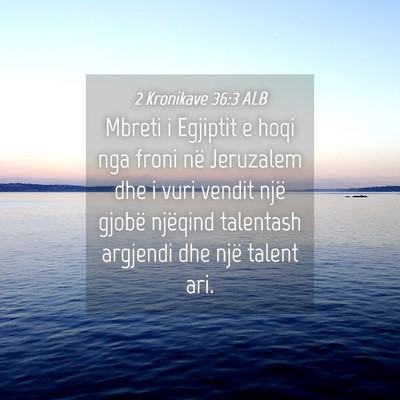 Picture 04 - 2 Kronikave 36:3 ALB - Mbreti i Egjiptit e hoqi nga froni në Jeruzalem - Bible Verse Picture