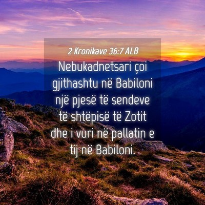 Picture 04 - 2 Kronikave 36:7 ALB - Nebukadnetsari çoi gjithashtu në Babiloni një - Bible Verse Picture