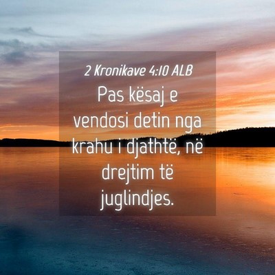 Picture 04 - 2 Kronikave 4:10 ALB - Pas kësaj e vendosi detin nga krahu i djathtë, - Bible Verse Picture