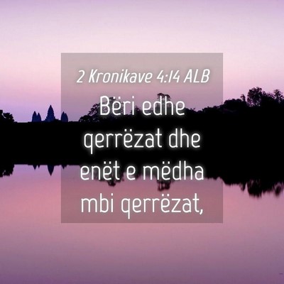 Picture 04 - 2 Kronikave 4:14 ALB - Bëri edhe qerrëzat dhe enët e mëdha mbi - Bible Verse Picture