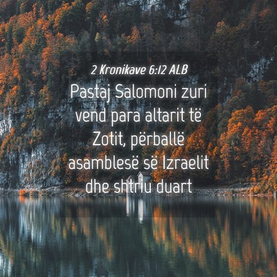 Picture 04 - 2 Kronikave 6:12 ALB - Pastaj Salomoni zuri vend para altarit të Zotit, - Bible Verse Picture