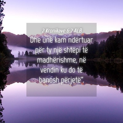 Picture 04 - 2 Kronikave 6:2 ALB - Dhe unë kam ndërtuar për ty një shtëpi të - Bible Verse Picture