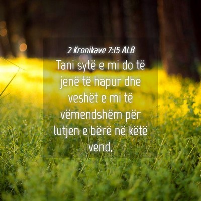 Picture 04 - 2 Kronikave 7:15 ALB - Tani sytë e mi do të jenë të hapur dhe - Bible Verse Picture
