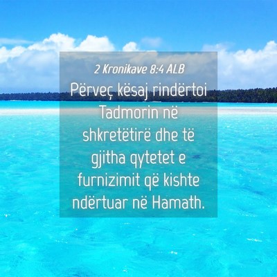 Picture 04 - 2 Kronikave 8:4 ALB - Përveç kësaj rindërtoi Tadmorin në - Bible Verse Picture
