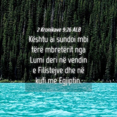 Picture 04 - 2 Kronikave 9:26 ALB - Kështu ai sundoi mbi tërë mbretërit nga Lumi - Bible Verse Picture