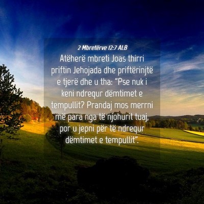 Picture 04 - 2 Mbretërve 12:7 ALB - Atëherë mbreti Joas thirri priftin Jehojada dhe - Bible Verse Picture