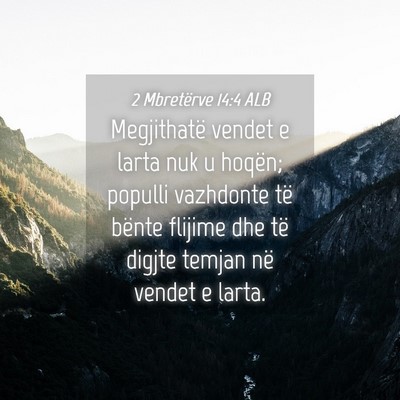 Picture 04 - 2 Mbretërve 14:4 ALB - Megjithatë vendet e larta nuk u hoqën; populli - Bible Verse Picture