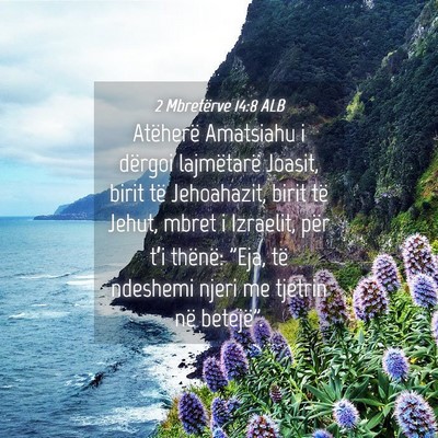 Picture 04 - 2 Mbretërve 14:8 ALB - Atëherë Amatsiahu i dërgoi lajmëtarë Joasit, - Bible Verse Picture