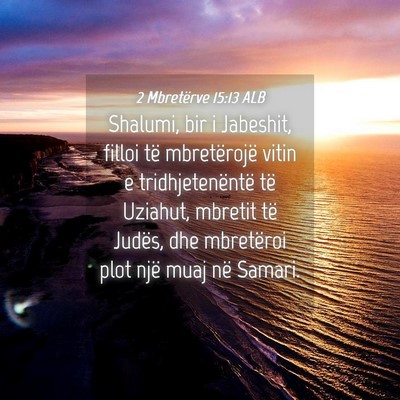 Picture 04 - 2 Mbretërve 15:13 ALB - Shalumi, bir i Jabeshit, filloi të mbretërojë - Bible Verse Picture