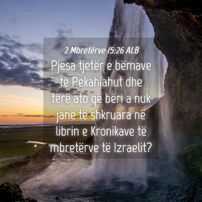 Picture 04 - 2 Mbretërve 15:26 ALB - Pjesa tjetër e bëmave të Pekahiahut dhe tërë - Bible Verse Picture