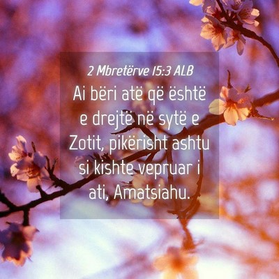 Picture 04 - 2 Mbretërve 15:3 ALB - Ai bëri atë që është e drejtë në sytë e - Bible Verse Picture