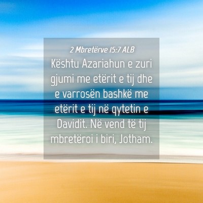 Picture 04 - 2 Mbretërve 15:7 ALB - Kështu Azariahun e zuri gjumi me etërit e tij - Bible Verse Picture