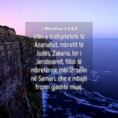 Picture 04 - 2 Mbretërve 15:8 ALB - Vitin e tridhjetetetë të Azariahut, mbretit të - Bible Verse Picture