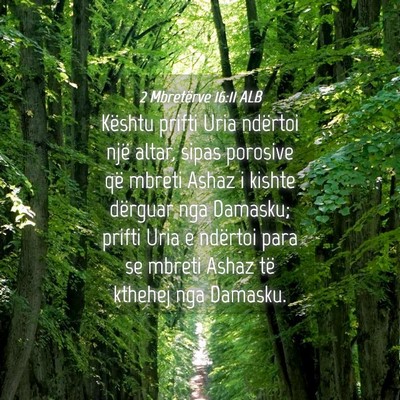 Picture 04 - 2 Mbretërve 16:11 ALB - Kështu prifti Uria ndërtoi një altar, sipas - Bible Verse Picture