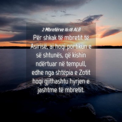 Picture 04 - 2 Mbretërve 16:18 ALB - Për shkak të mbretit të Asirisë, ai hoqi - Bible Verse Picture