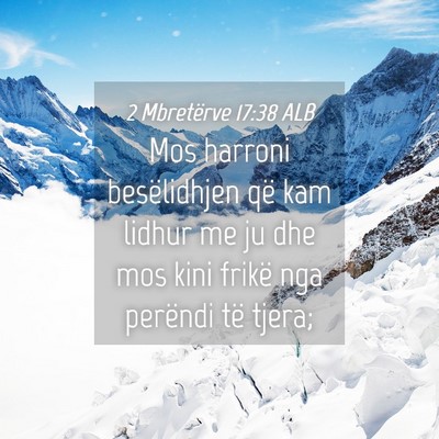 Picture 04 - 2 Mbretërve 17:38 ALB - Mos harroni besëlidhjen që kam lidhur me ju dhe - Bible Verse Picture