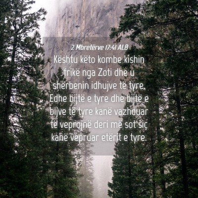 Picture 04 - 2 Mbretërve 17:41 ALB - Kështu këto kombe kishin frikë nga Zoti dhe u - Bible Verse Picture