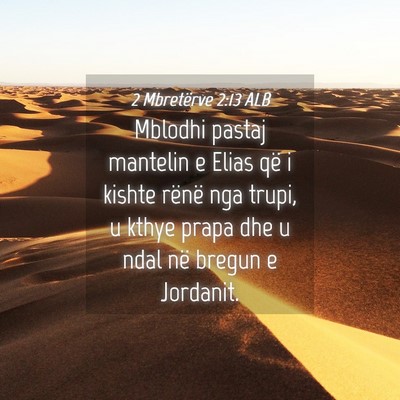 Picture 04 - 2 Mbretërve 2:13 ALB - Mblodhi pastaj mantelin e Elias që i kishte - Bible Verse Picture