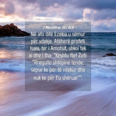 Picture 04 - 2 Mbretërve 20:1 ALB - Në ato ditë Ezekia u sëmur për vdekje. - Bible Verse Picture