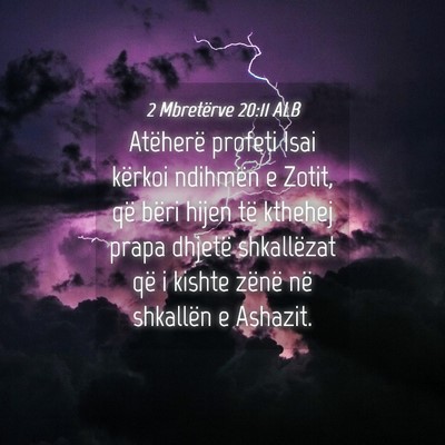 Picture 04 - 2 Mbretërve 20:11 ALB - Atëherë profeti Isai kërkoi ndihmën e Zotit, - Bible Verse Picture