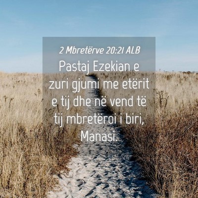 Picture 04 - 2 Mbretërve 20:21 ALB - Pastaj Ezekian e zuri gjumi me etërit e tij dhe - Bible Verse Picture