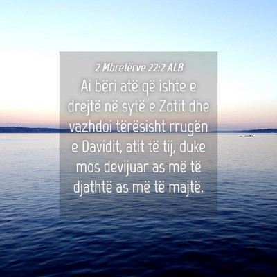 Picture 04 - 2 Mbretërve 22:2 ALB - Ai bëri atë që ishte e drejtë në sytë e - Bible Verse Picture