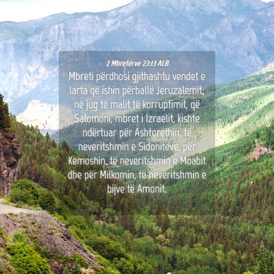 Picture 04 - 2 Mbretërve 23:13 ALB - Mbreti përdhosi gjithashtu vendet e larta që - Bible Verse Picture