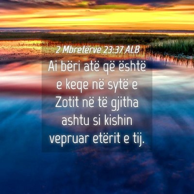 Picture 04 - 2 Mbretërve 23:37 ALB - Ai bëri atë që është e keqe në sytë e - Bible Verse Picture